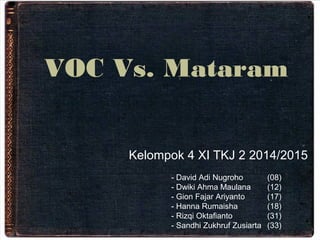 Kelompok 4 XI TKJ 2 2014/2015
- David Adi Nugroho (08)
- Dwiki Ahma Maulana (12)
- Gion Fajar Ariyanto (17)
- Hanna Rumais...