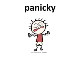 panicky
 