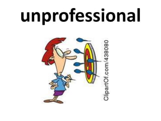 unprofessional
 