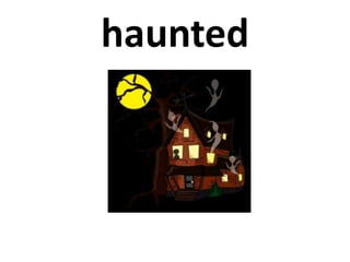 haunted
 