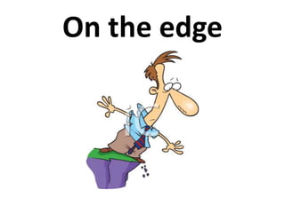 On the edge
 