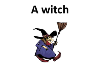 A witch
 