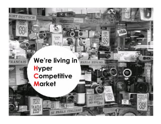 Voice Of Customer




              We’re living in
              Hyper
              Competitive
              Market



 Yudha satya Perdana ©
 