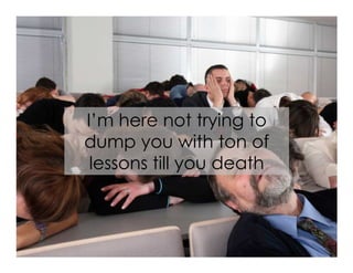 Voice Of Customer




                    I’m here not trying to
                    dump you with ton of
                     lessons till you death



 Yudha satya Perdana ©
 