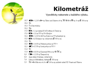 Kilometráž Vysvětlivky naleznete u každého výtisku. 
