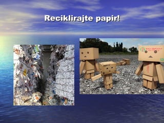Reciklirajte papir!

 