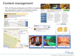 Content management 95% of US leisure Bookers and 92% of Lookers say descriptive content is important to them. The Web Site Content That Matters To Travelers, Forester research 