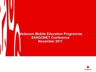 Vodacom Mobile Education Programme SANGONET Conference  November 2011  