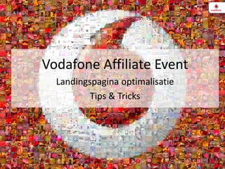 30-3-2011 1 Vodafone Affiliate Event Landingspagina optimalisatie Tips & Tricks 