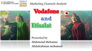 Presented by
Mahmoud Mehanna
Abdulrahman mohamed
Marketing Channels Analysis
 