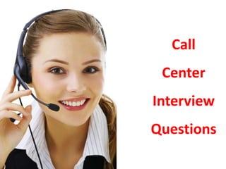 Call
Center
Interview
Questions
 