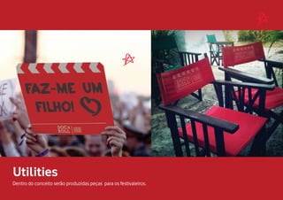 Utilities
Dentro do conceito serão produzidas peças para os festivaleiros.
 