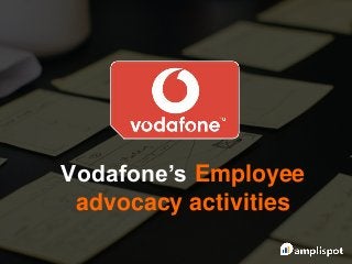 Vodafone’s Employee
advocacy activities
 