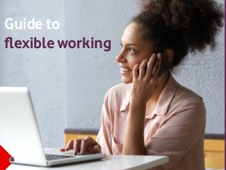 Guide to
flexible working
 