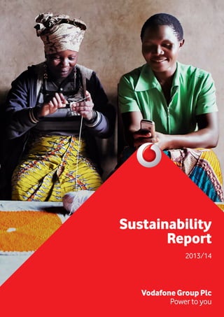 Sustainability
Report
2013/14
VodafoneGroupPlc
Power to you
 