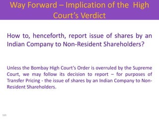 How to, henceforth, report issue of shares by an
Indian Company to Non-Resident Shareholders?
Unless the Bombay High Court...