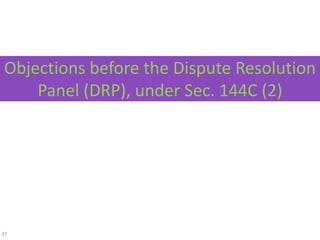 47
Objections before the Dispute Resolution
Panel (DRP), under Sec. 144C (2)
 