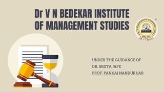 UNDER THE GUIDANCE OF
DR. SMITA JAPE
PROF. PANKAJ NANDURKAR
Dr V N BEDEKAR INSTITUTE
OF MANAGEMENT STUDIES
 