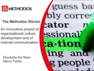 The Methodos Sitcom An innovative project of organizational culture development and of internal communication Elisabetta Del Mare Marco Fadda 