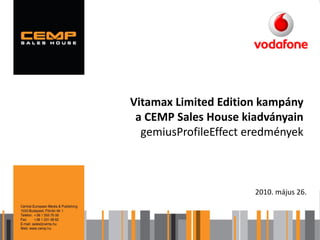 Vitamax Limited Edition kampány
 a CEMP Sales House kiadványain
  gemiusProfileEffect eredmények



                       2010. május 26.
 