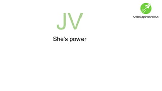 JV
She’s power
 