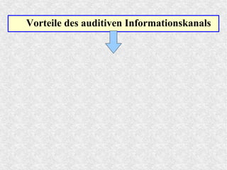 Vorteile des auditiven Informationskanals
 