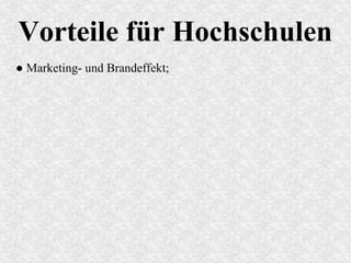 Vorteile für Hochschulen
● Marketing- und Brandeffekt;
 