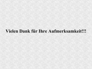 Vielen Dank für Ihre Aufmerksamkeit!!!
 