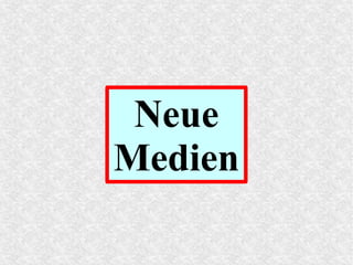 Neue
Medien
 