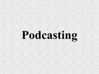 Podcasting
 