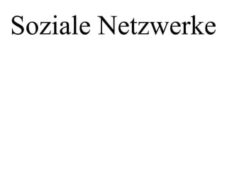 Soziale Netzwerke
 