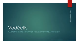 Vodéclic 
PLATEFORME D’AUTO - FORMATION INCLUSE DANS VOTRE ABONNEMENT 
Canopé - académie de Rouen 
 