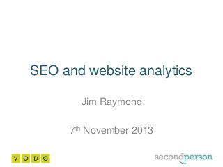 SEO and website analytics
Jim Raymond

7th November 2013

 