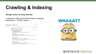 Crawling & Indexing
Slučajan primer sa naseg interneta:
U sitemap se nalazi oko 20.000 proizvoda i kategorija
Indexirano j...