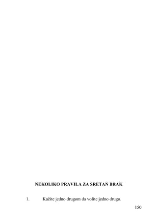 NEKOLIKO PRAVILA ZA SRETAN BRAK
1.

Kažite jedno drugom da volite jedno drugo.
150

 