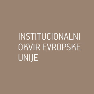 INSTITUCIONALNI
OKVIR EVROPSKE
UNIJE
 