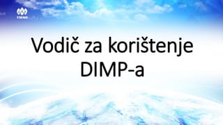 Vodič za korištenje
DIMP-a
 