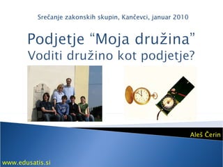 Aleš Čerin Srečanje zakonskih skupin, Kančevci, januar 2010 www.edusatis.si 