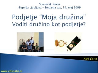 Aleš Čerin Starševski večer Župnija Ljubljana – Štepanja vas, 14. maj 2009 www.edusatis.si 
