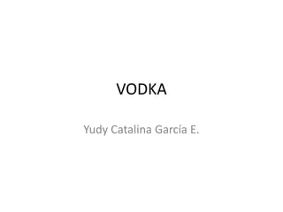 VODKA Yudy Catalina García E. 