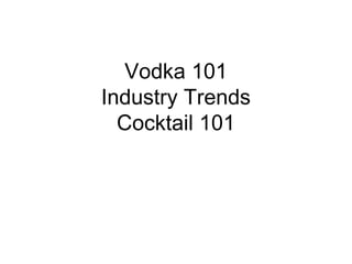 Vodka 101
Industry Trends
  Cocktail 101
 