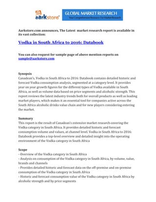 Aarkstore.com announces, The Latest market research report is available in
its vast collection:

Vodka in South Africa to 2016: Databook

You can also request for sample page of above mention reports on
sample@aarkstore.com



Synopsis
Canadean’s, Vodka in South Africa to 2016: Databook contains detailed historic and
forecast Vodka consumption analysis, segmented at a category level. It provides
year on year growth figures for the different types of Vodka available in South
Africa, as well as volume data based on price segments and alcoholic strength. This
report reviews the latest industry trends both for overall products as well as leading
market players, which makes it an essential tool for companies active across the
South Africa alcoholic drinks value chain and for new players considering entering
the market.

Summary
This report is the result of Canadean’s extensive market research covering the
Vodka category in South Africa. It provides detailed historic and forecast
consumption volume and values, at channel level. Vodka in South Africa to 2016:
Databook provides a top-level overview and detailed insight into the operating
environment of the Vodka category in South Africa

Scope
- Overview of the Vodka category in South Africa
- Analysis on consumption of the Vodka category in South Africa, by volume, value,
brands and channels
- Provides detailed historic and forecast data on the off-premise and on-premise
consumption of the Vodka category in South Africa
- Historic and forecast consumption value of the Vodka category in South Africa by
alcoholic strength and by price segments
 