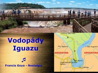 Vodopády
  Iguazu
          
Francis Goya - Nostalgia
 