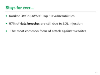 11
Stays for ever...
● Ranked 1st in OWASP Top 10 vulnerabilities
● 97% of data breaches are still due to SQL Injection
● The most common form of attack against websites
 