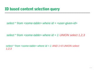 14
select * from <some-table> where id = <user-given-id>
ID based content selection query
select * from <some-table> where id = 1 UNION select 1,2,3
select * from <some-table> where id = 1 AND 1=0 UNION select
1,2,3
 