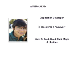 AmitDhakad Application Developer Is considered a “survivor” Likes To Read About Black Magic & Illusions 