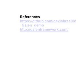 References
https://github.com/devishree90/
Galen_demo
http://galenframework.com/
 