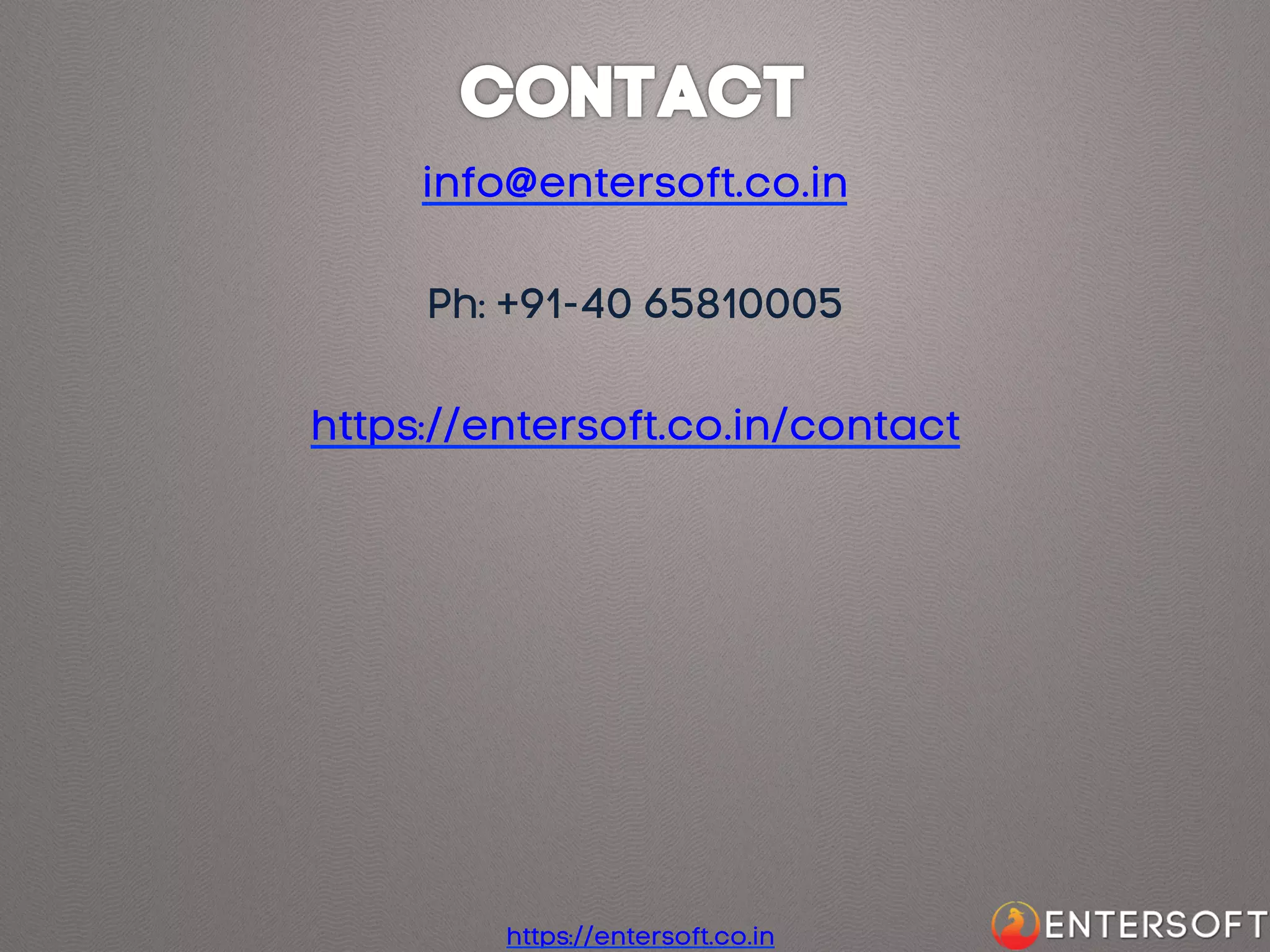 info@entersoft.co.in
Ph: +91-40 65810005
https://entersoft.co.in/contact

https://entersoft.co.in

 