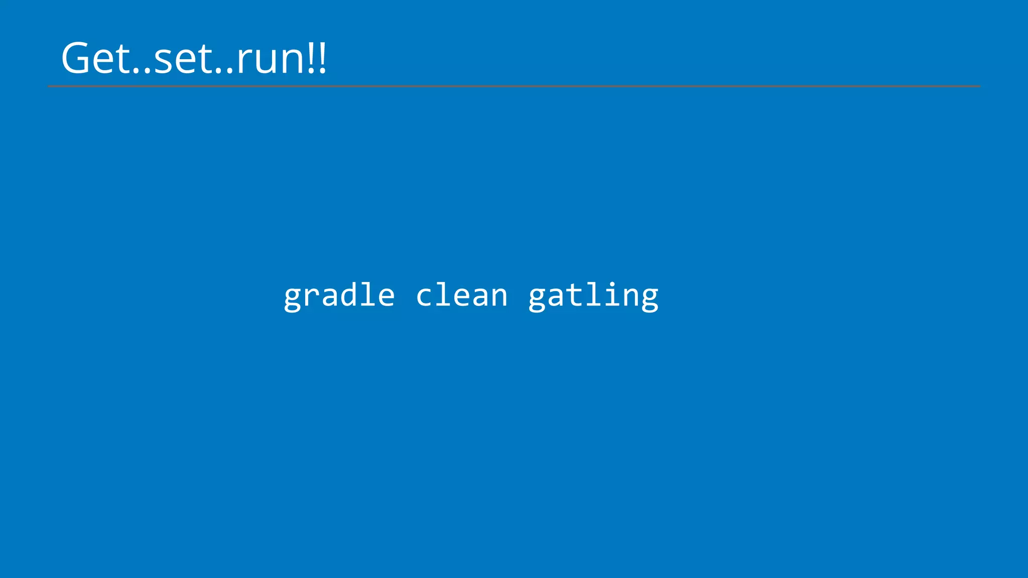 Get..set..run!!
gradle clean gatling
 