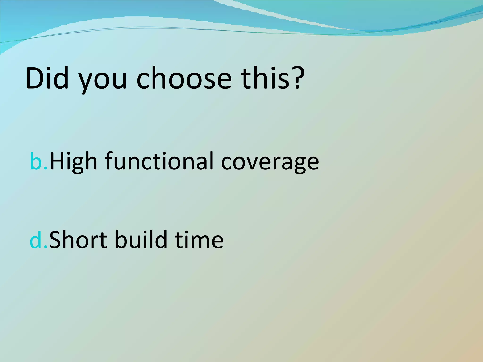 Did you choose this? High functional coverage Short build time 